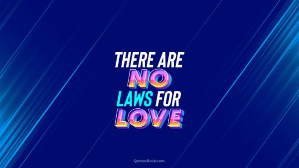 QUOTES BY Quote - There are no laws for love. QuotesBook