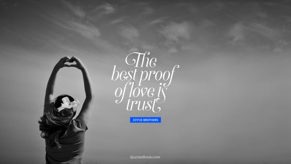 Trust Quote - The best proof of love is trust. Joyce Brothers