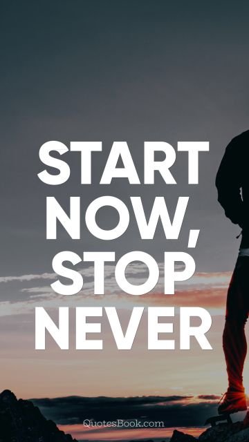 Fitness Quote - Start now, stop never
. Unknown Authors