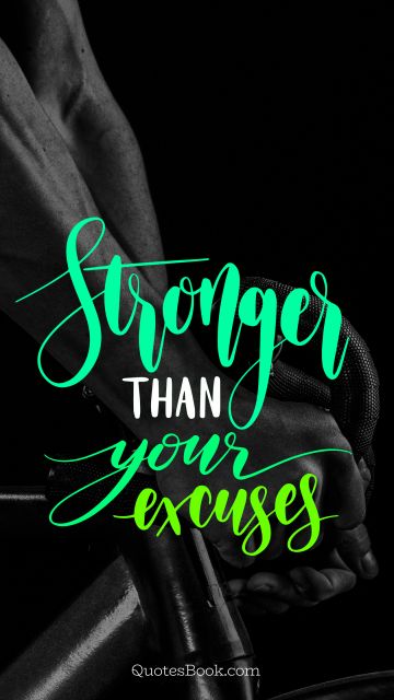 Fitness Quote - Stronger than your excuses. Unknown Authors