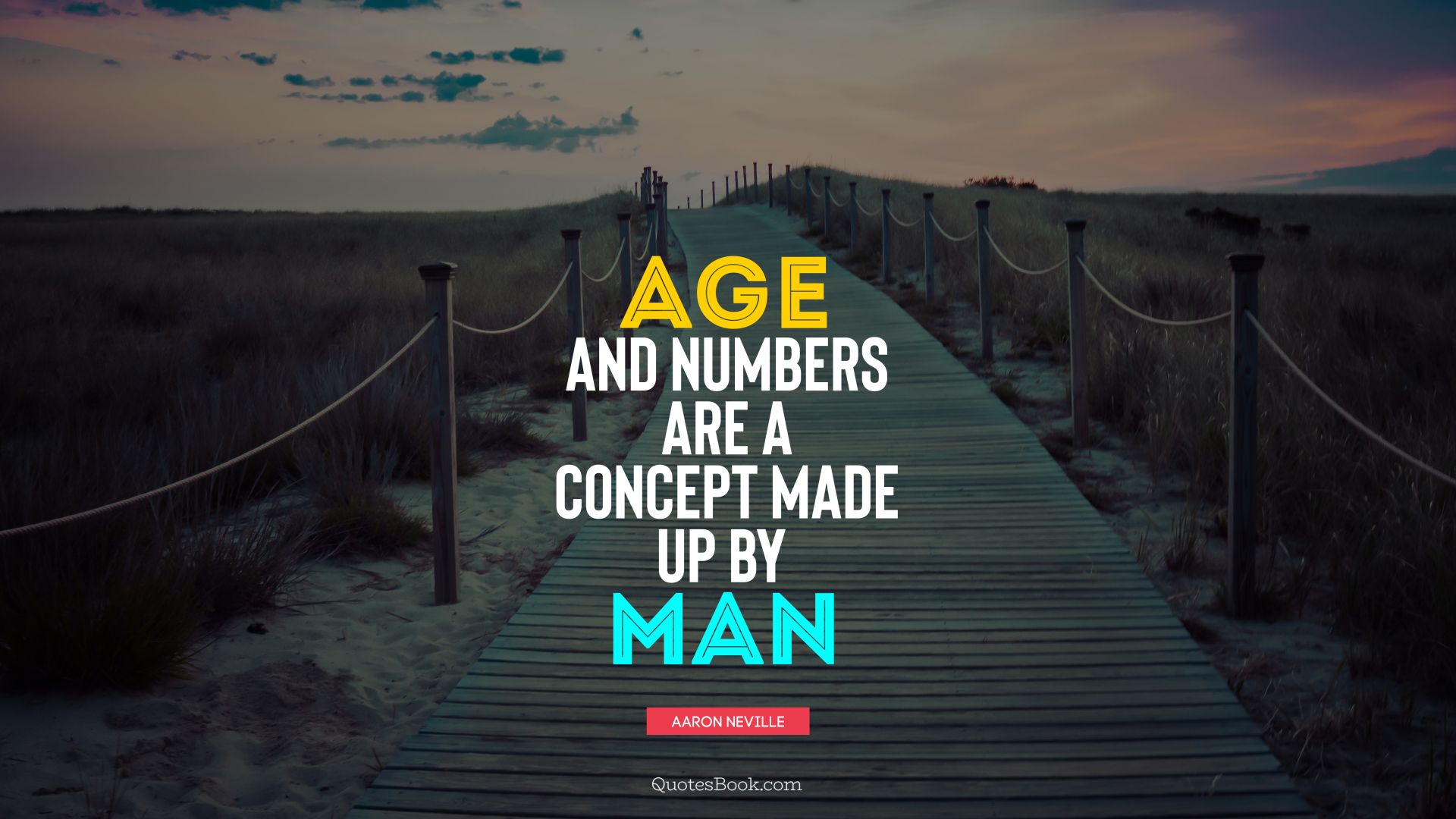 Age and numbers are a concept made up by man. - Quote by Aaron Neville