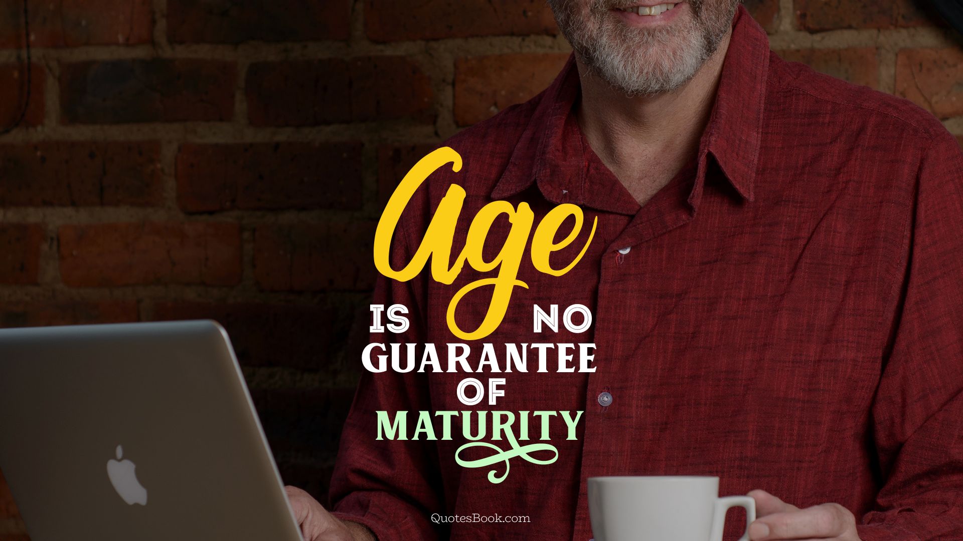 Age is no guarantee of maturity