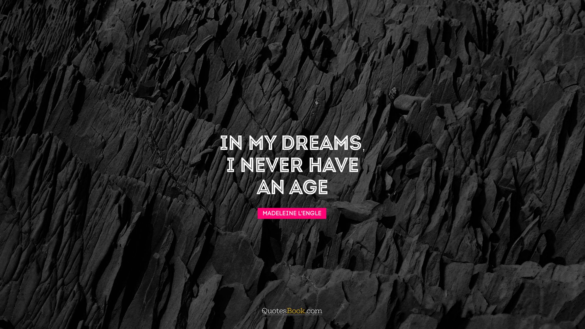 In my dreams, I never have an age. - Quote by Madeleine L'Engle