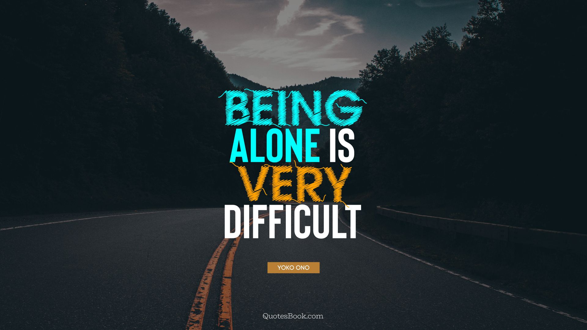Being alone is very difficult. - Quote by Yoko Ono