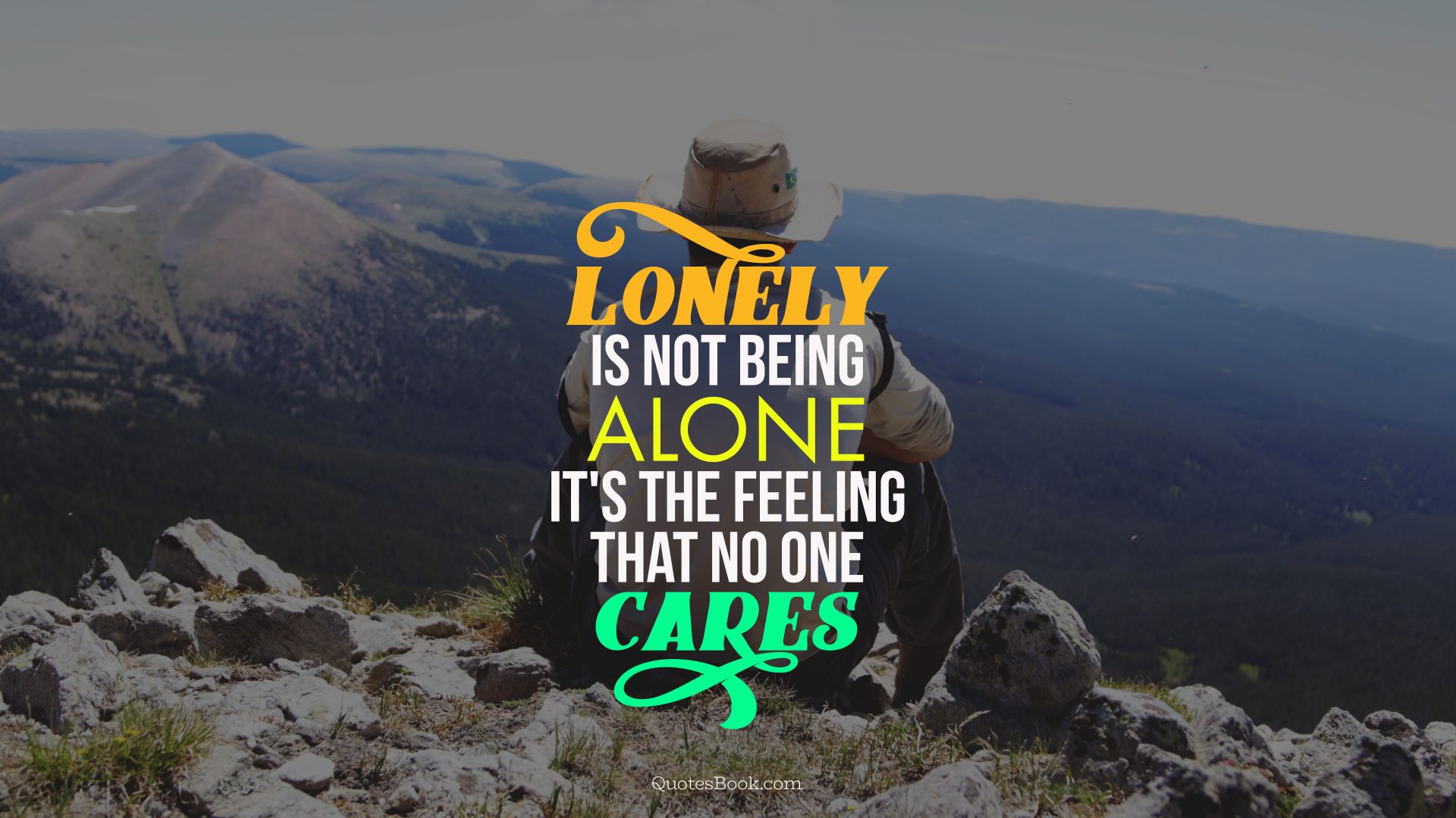 lonely is not being alone it's the feeling that no one cares