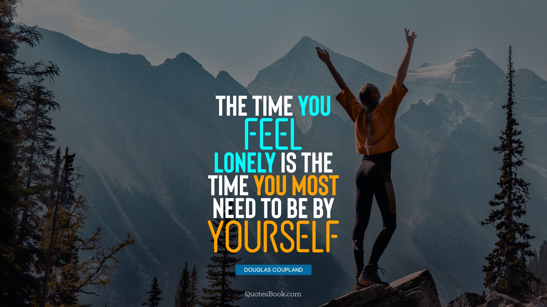 The time you feel lonely is the time you most need to be by yourself. - Quote by Douglas Coupland