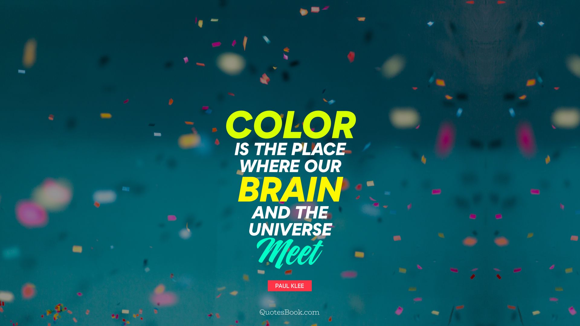 Color is the place where our brain and the universe meet. - Quote by Paul Klee