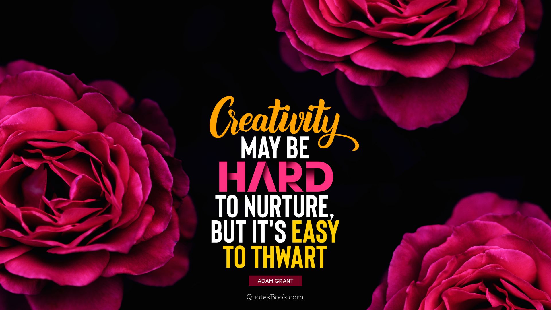 Creativity may be hard to nurture, but it's easy to thwart. - Quote by Adam Grant