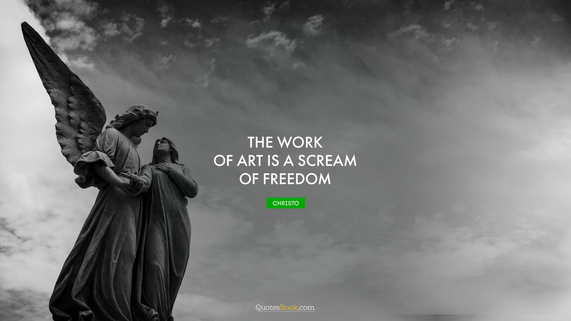 The work of art is a scream of freedom. - Quote by Christo