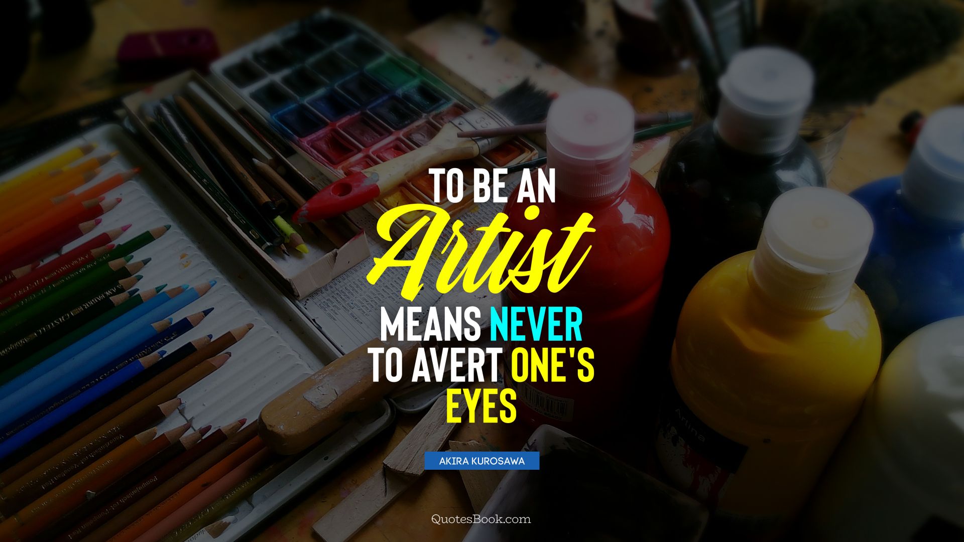 To be an artist means never to avert one's eyes. - Quote by Akira Kurosawa