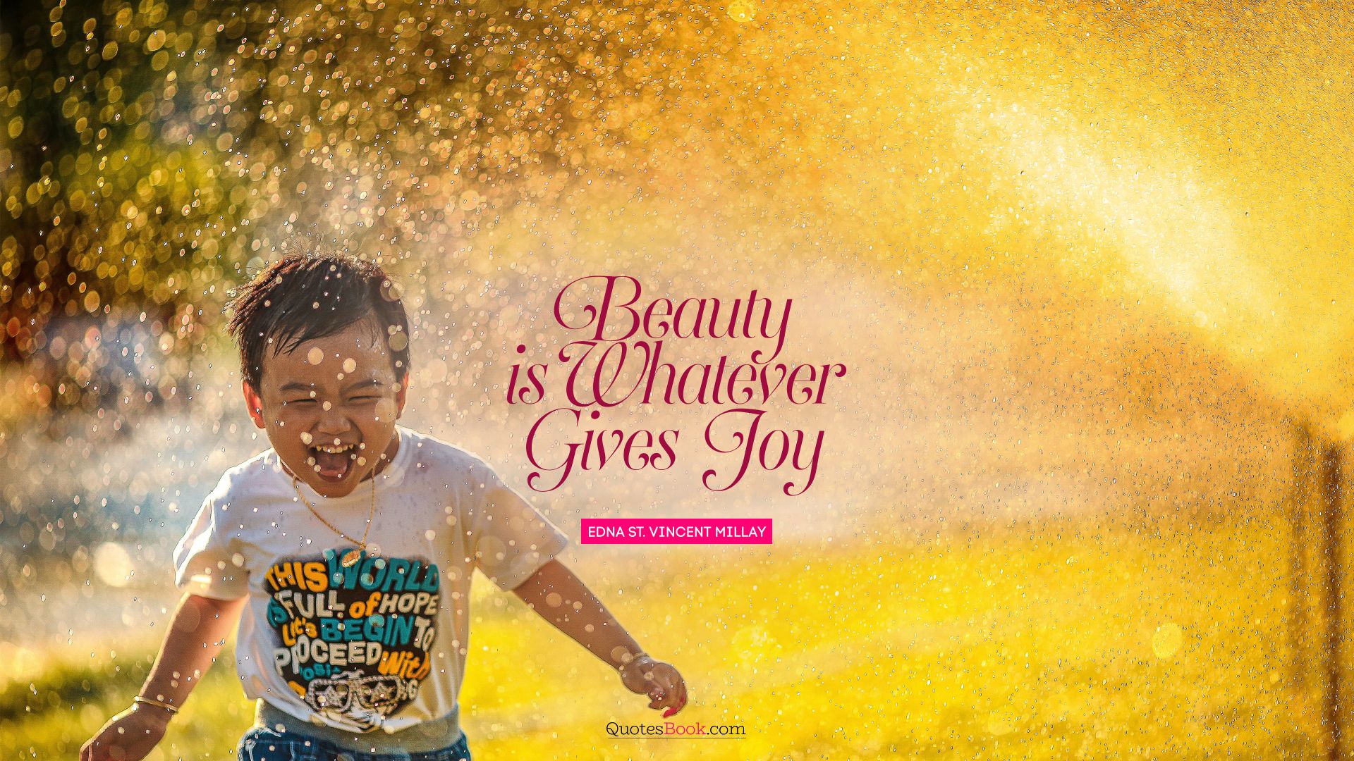 Beauty is whatever gives joy. - Quote by Edna St. Vincent Millay