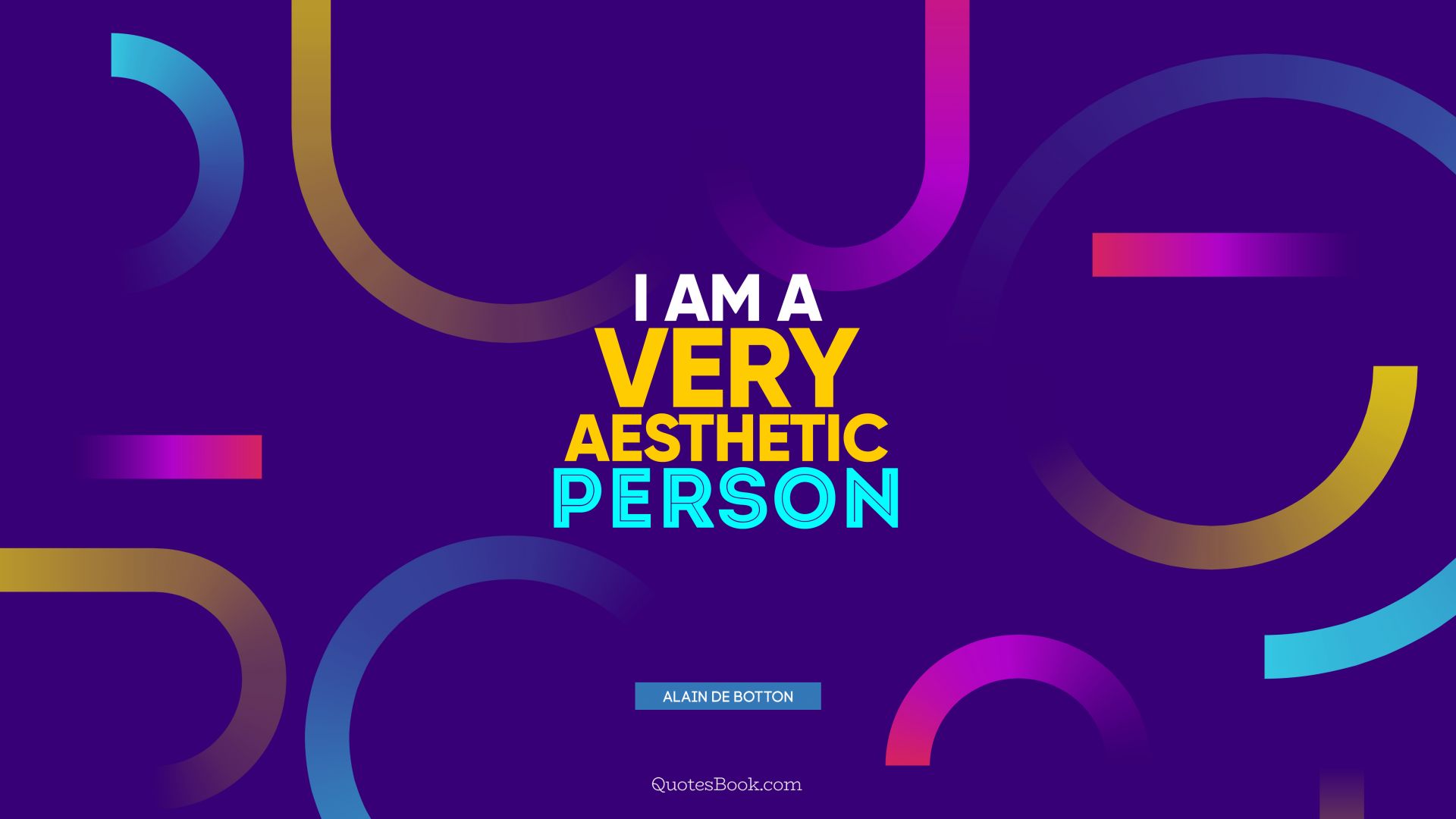 I am a very aesthetic person. - Quote by Alain de Botton
