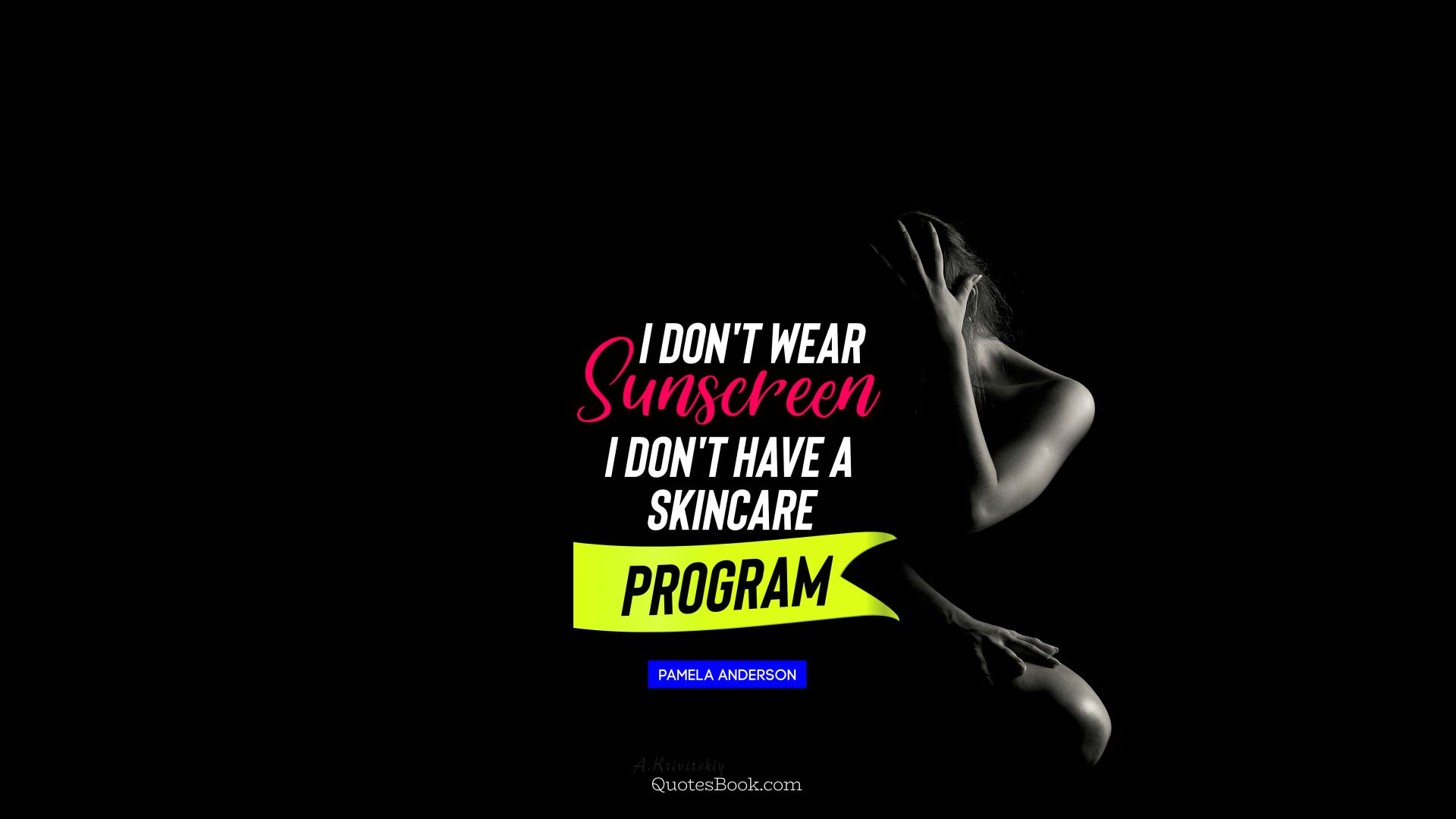 I don't wear sunscreen I don't have a skincare program. - Quote by Pamela Anderson