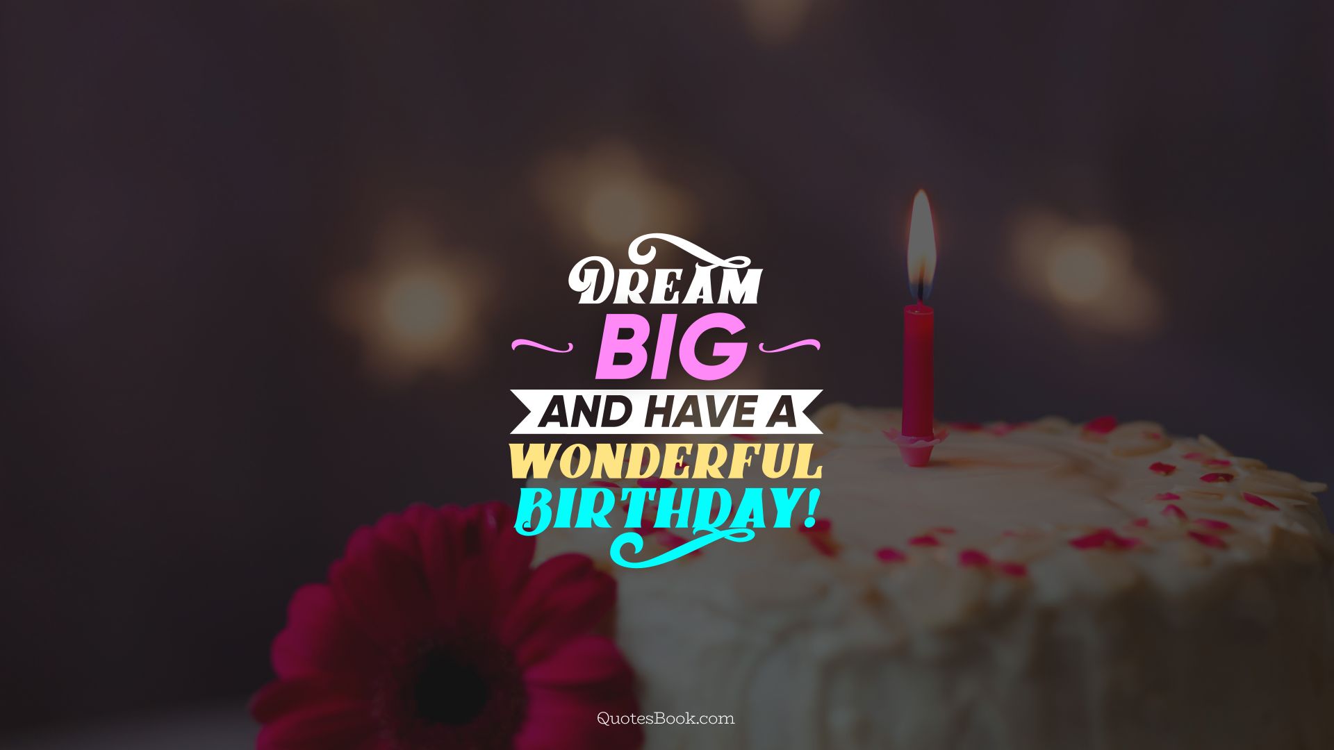 Dream big and have a wonderful birthday!