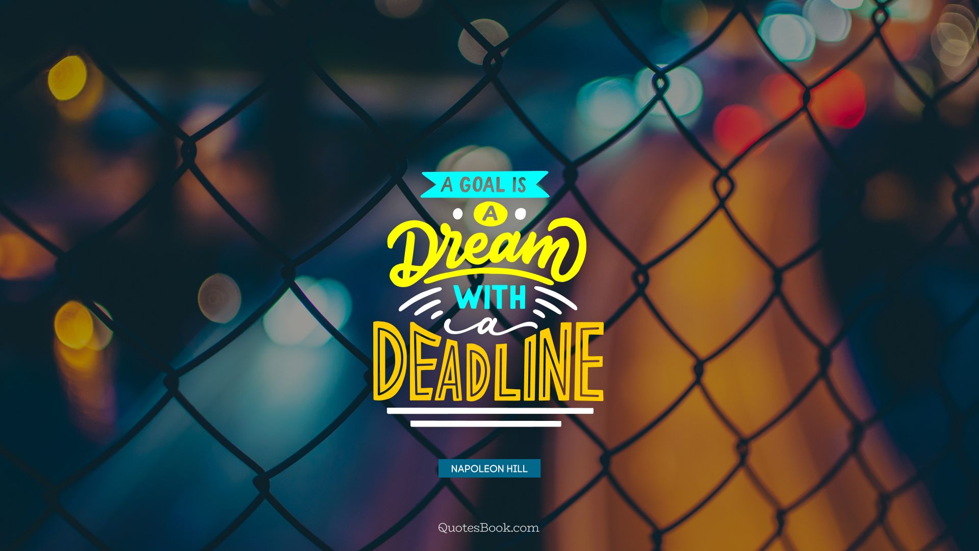 A goal is a dream with a deadline. - Quote by Napoleon Hill