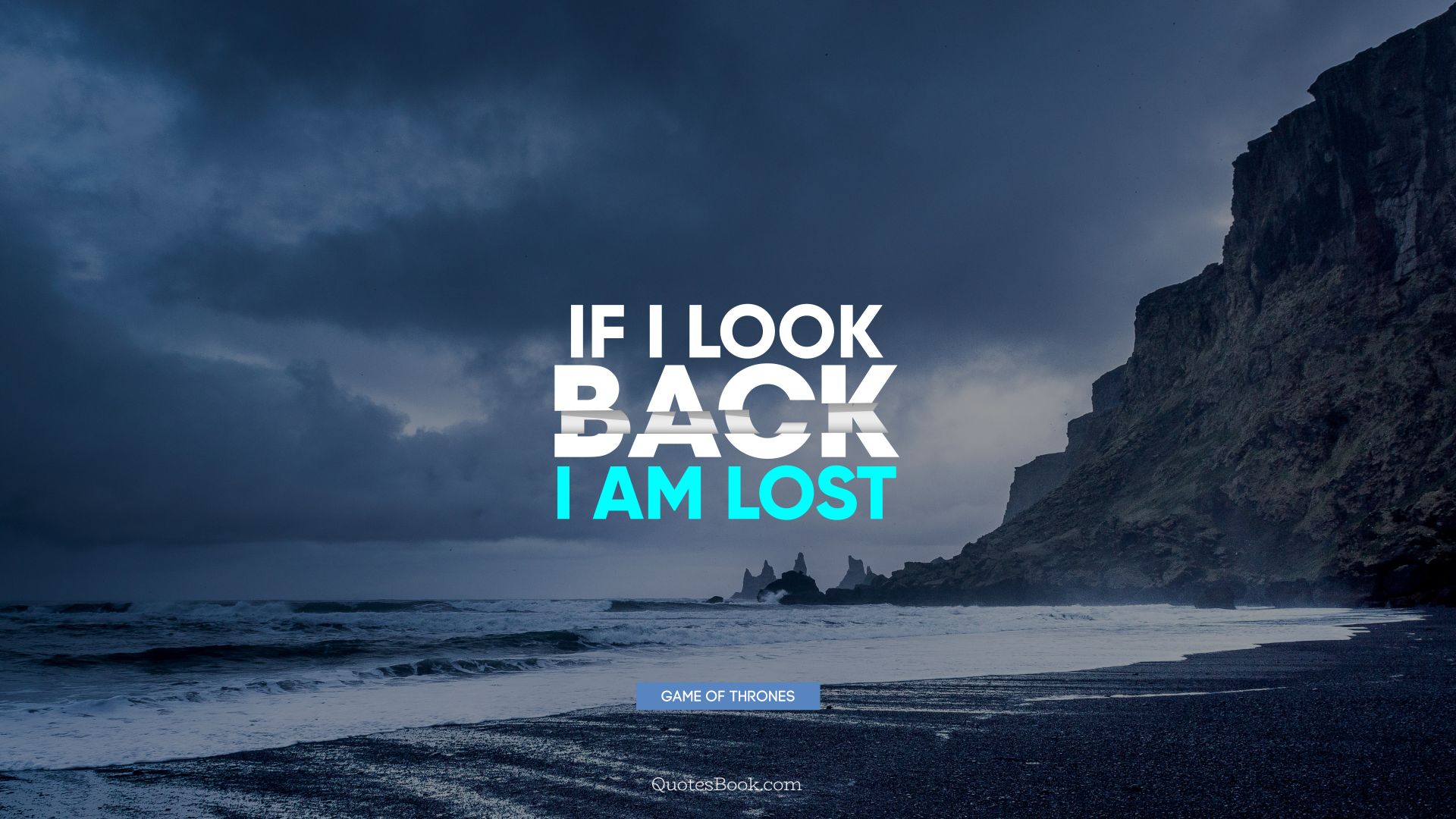 If I look back I am lost. - Quote by George R.R. Martin