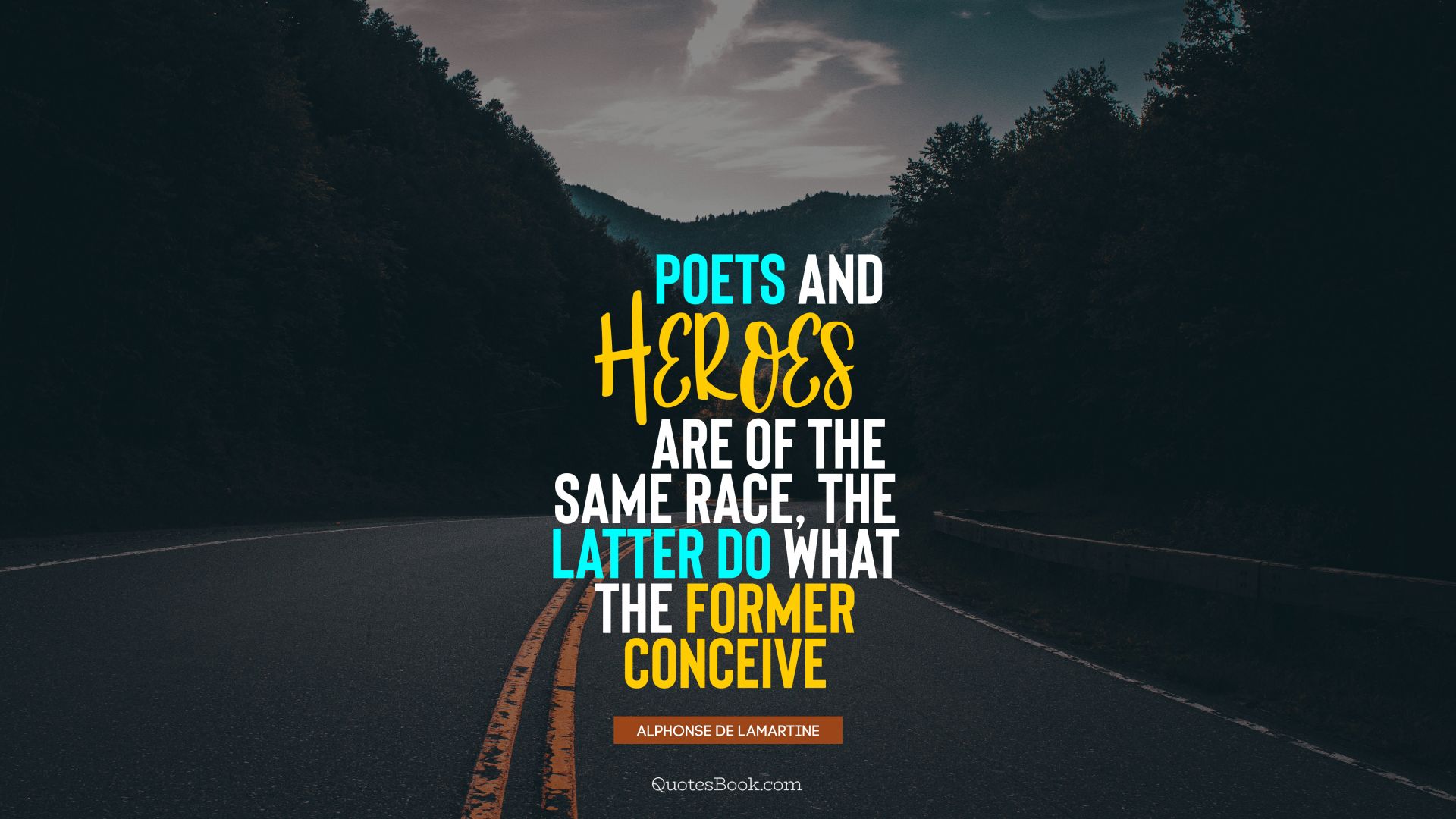 Poets and heroes are of the same race, the latter do what the former conceive. - Quote by Alphonse de Lamartine