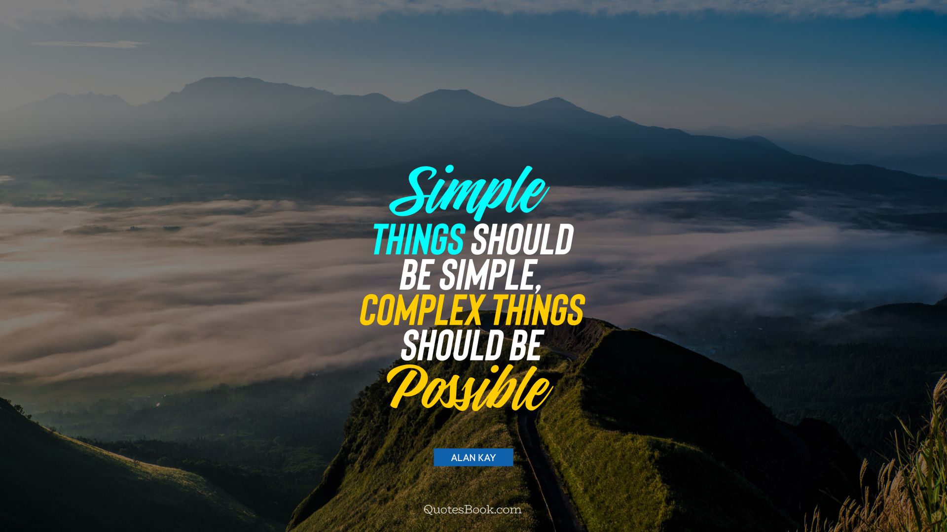 Simple things should be simple, complex things should be possible. - Quote by Alan Kay