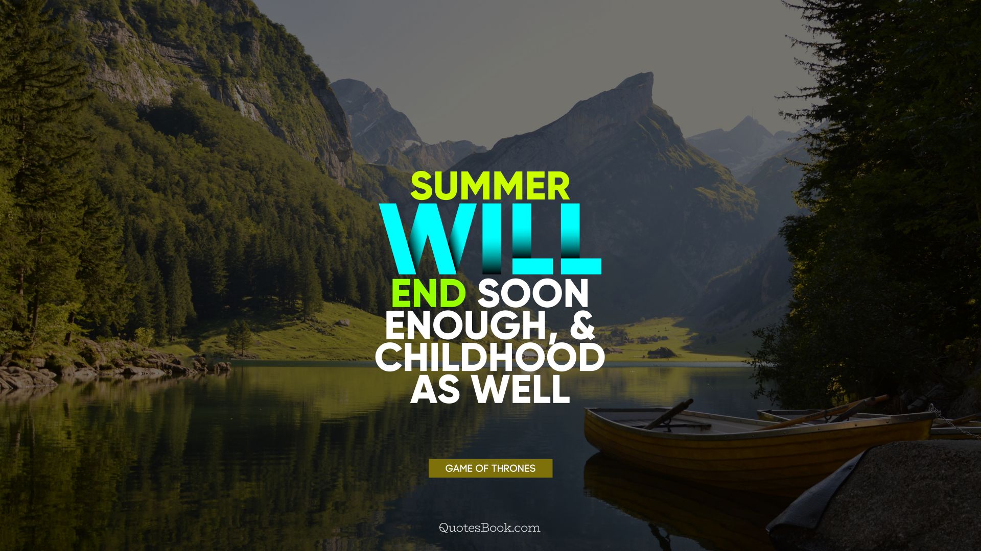 Summer will end soon enough, and childhood as well. - Quote by George R.R. Martin