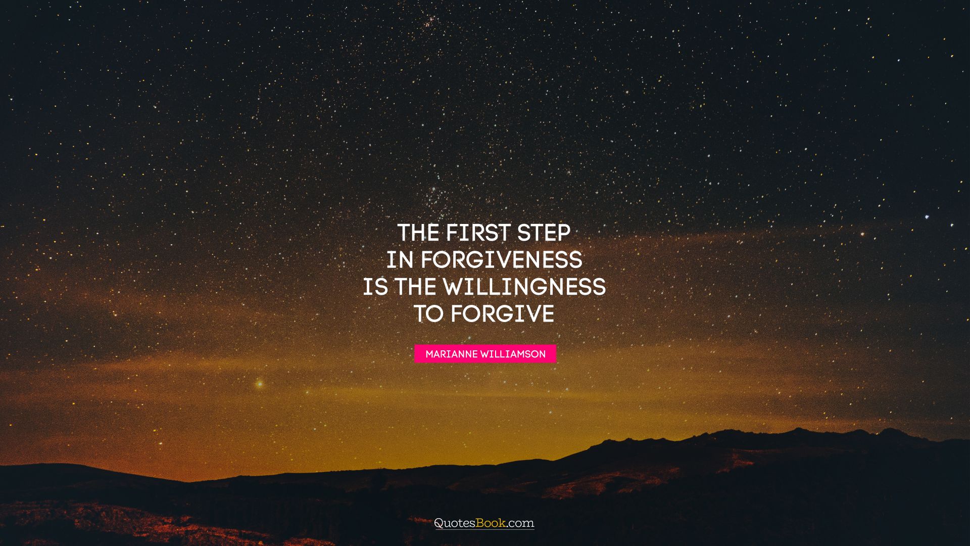 The first step in forgiveness is the willingness to forgive. - Quote by Marianne Williamson