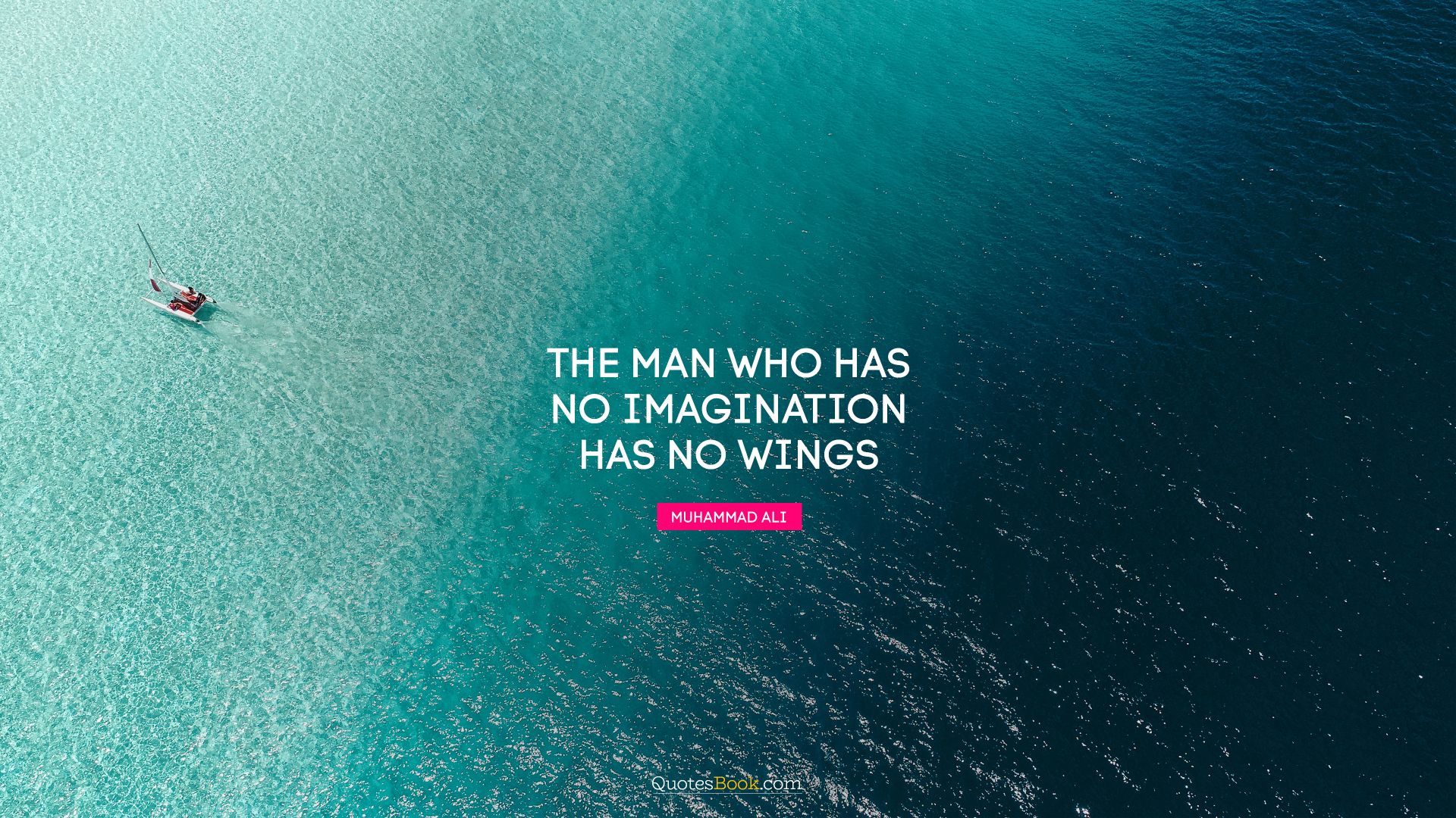 The man who has no imagination has no wings. - Quote by Muhammad Ali