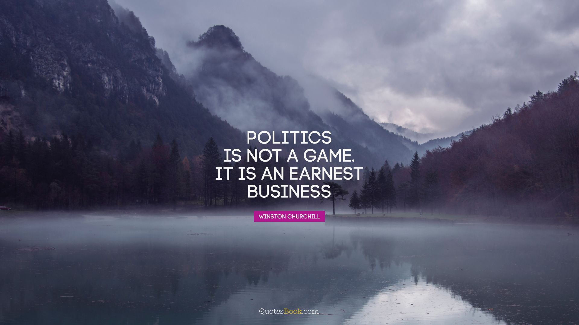 Politics is not a game. It is an earnest business. - Quote by Winston Churchill