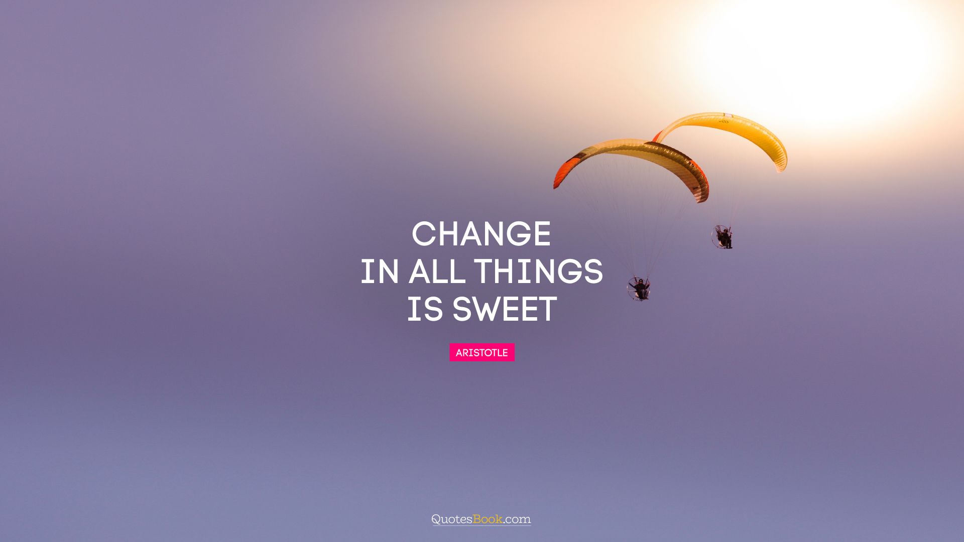 Change in all things is sweet. - Quote by Aristotle