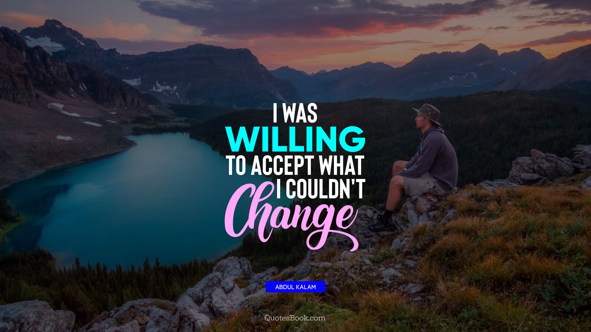 I was willing to accept what I couldn't change. - Quote by Abdul Kalam