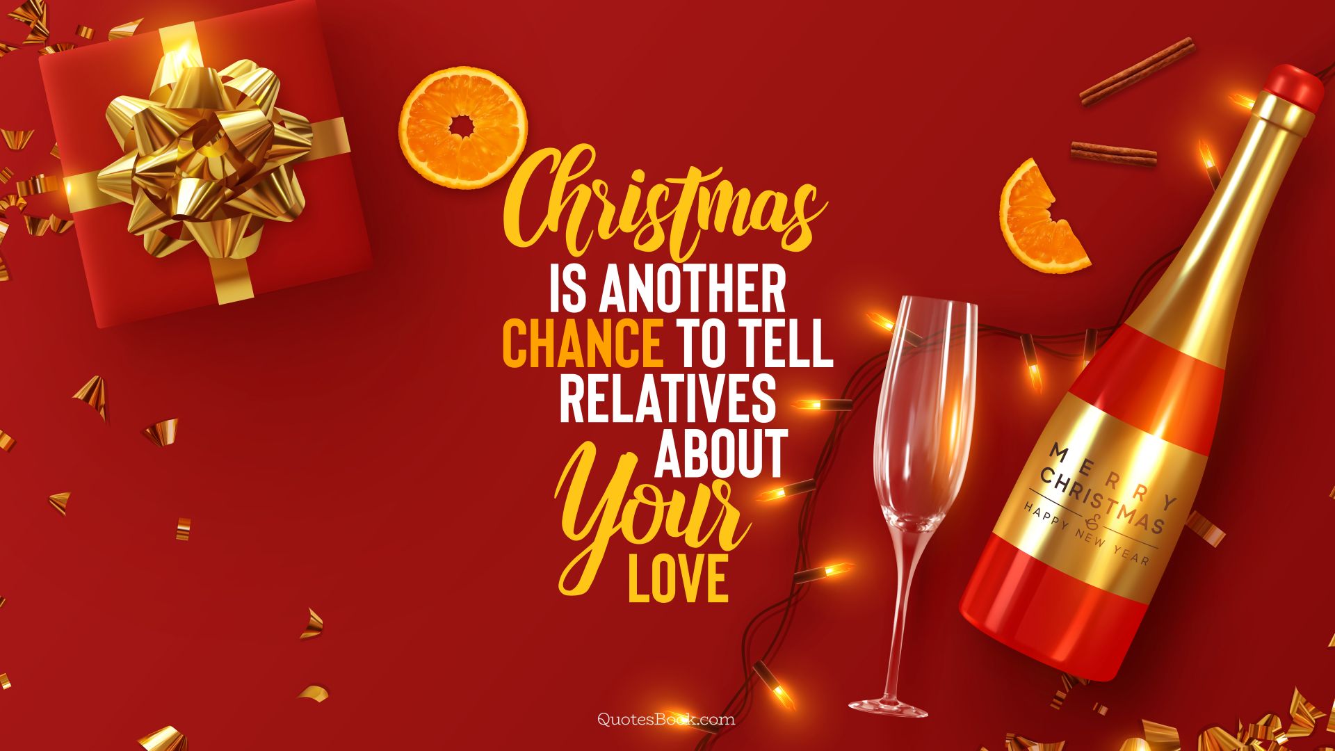 Christmas is another chance to tell relatives about your love. - Quote by QuotesBook