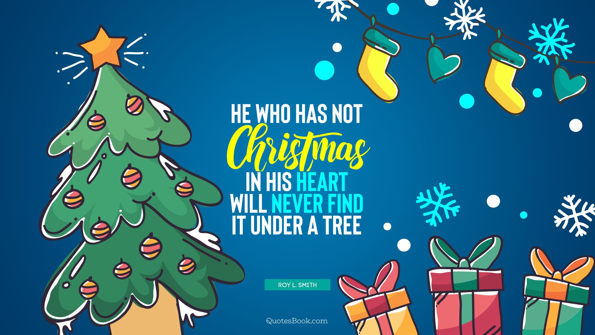 He who has not Christmas in his heart will never find it under a tree. - Quote by Roy L. Smith