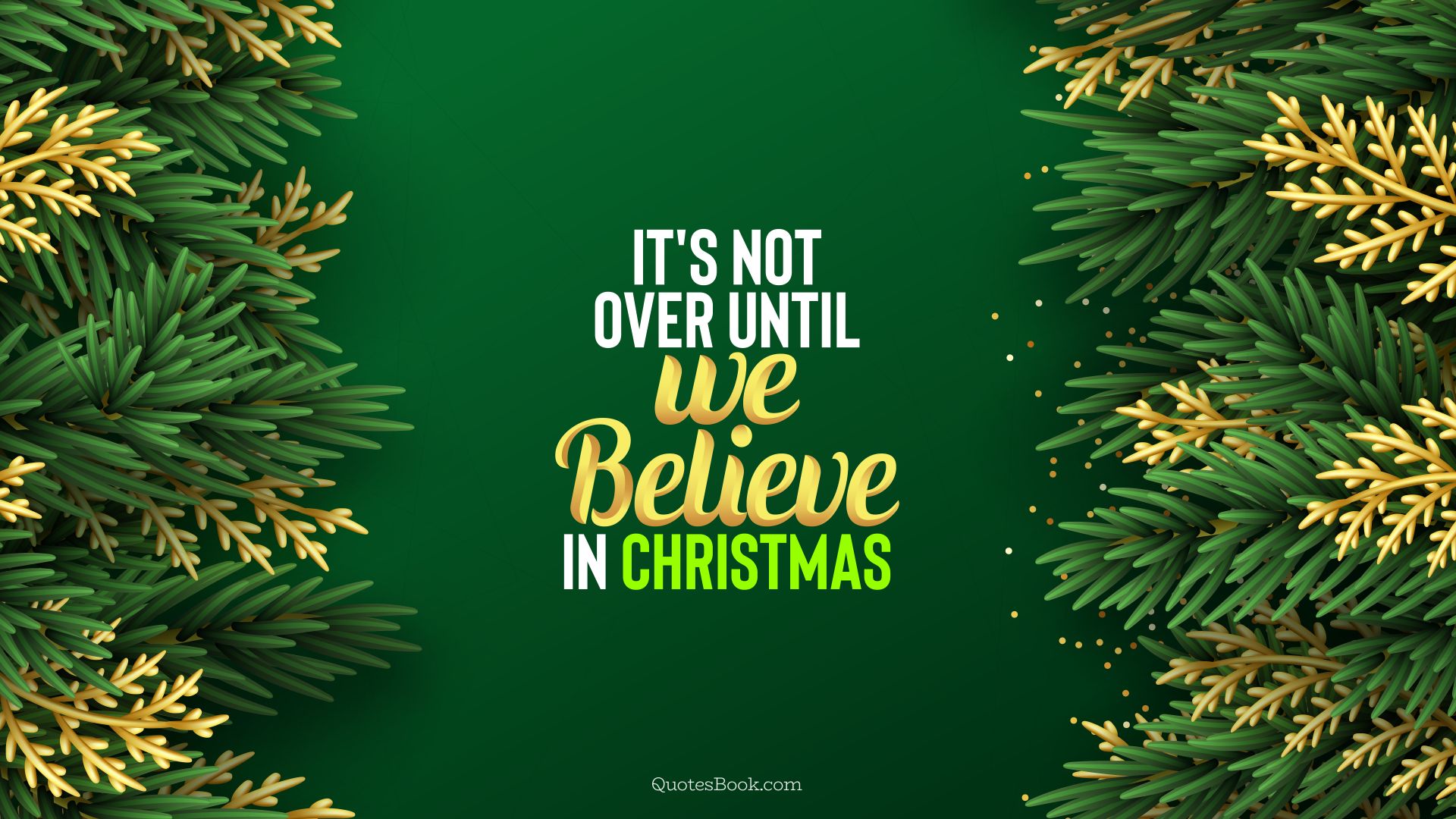It's not over until we believe in Christmas. - Quote by QuotesBook