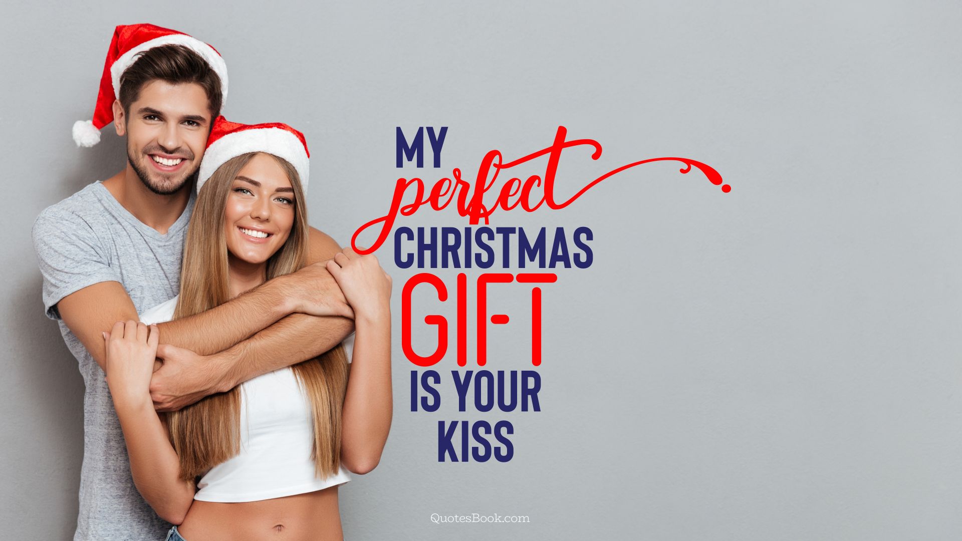 My perfect Christmas gift is your kiss. - Quote by QuotesBook