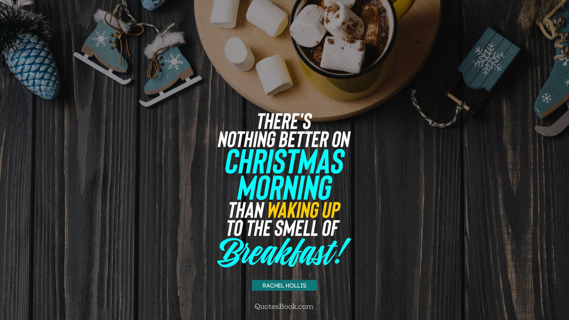 There's nothing better on Christmas morning than waking up to the smell of breakfast! . - Quote by Rachel Hollis
