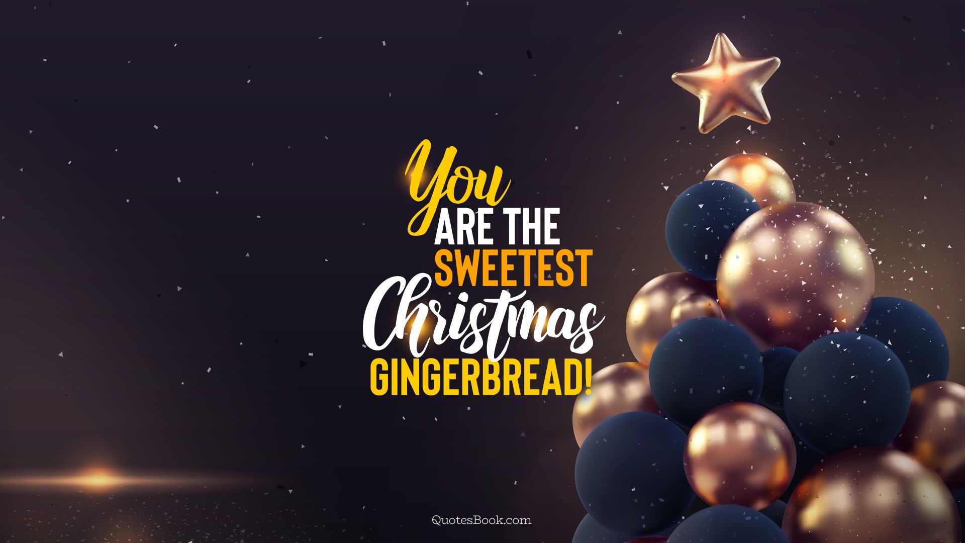 You are the sweetest Christmas gingerbread!. - Quote by QuotesBook
