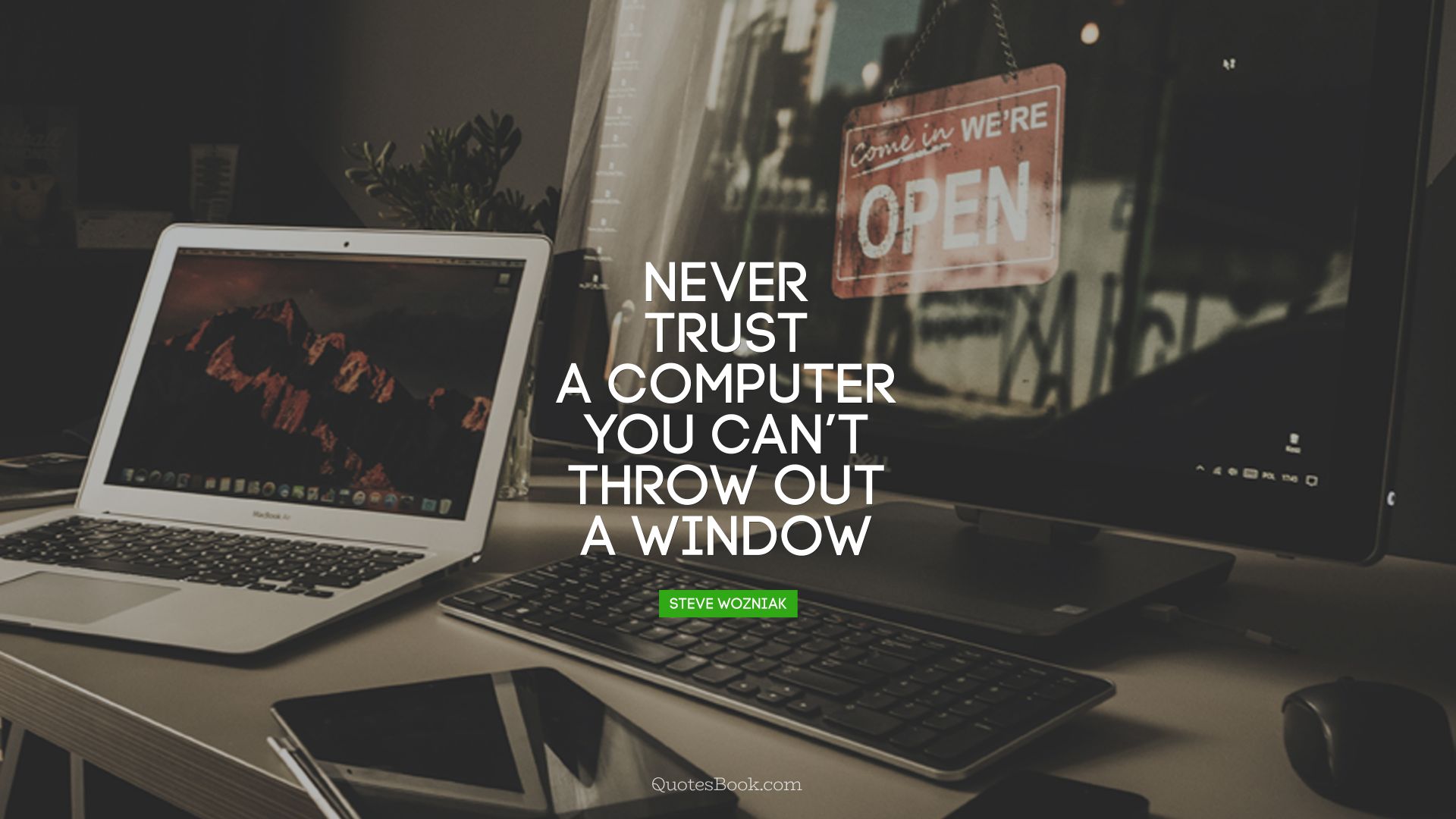 Never trust a computer you can’t throw out a window. - Quote by Steve Wozniak
