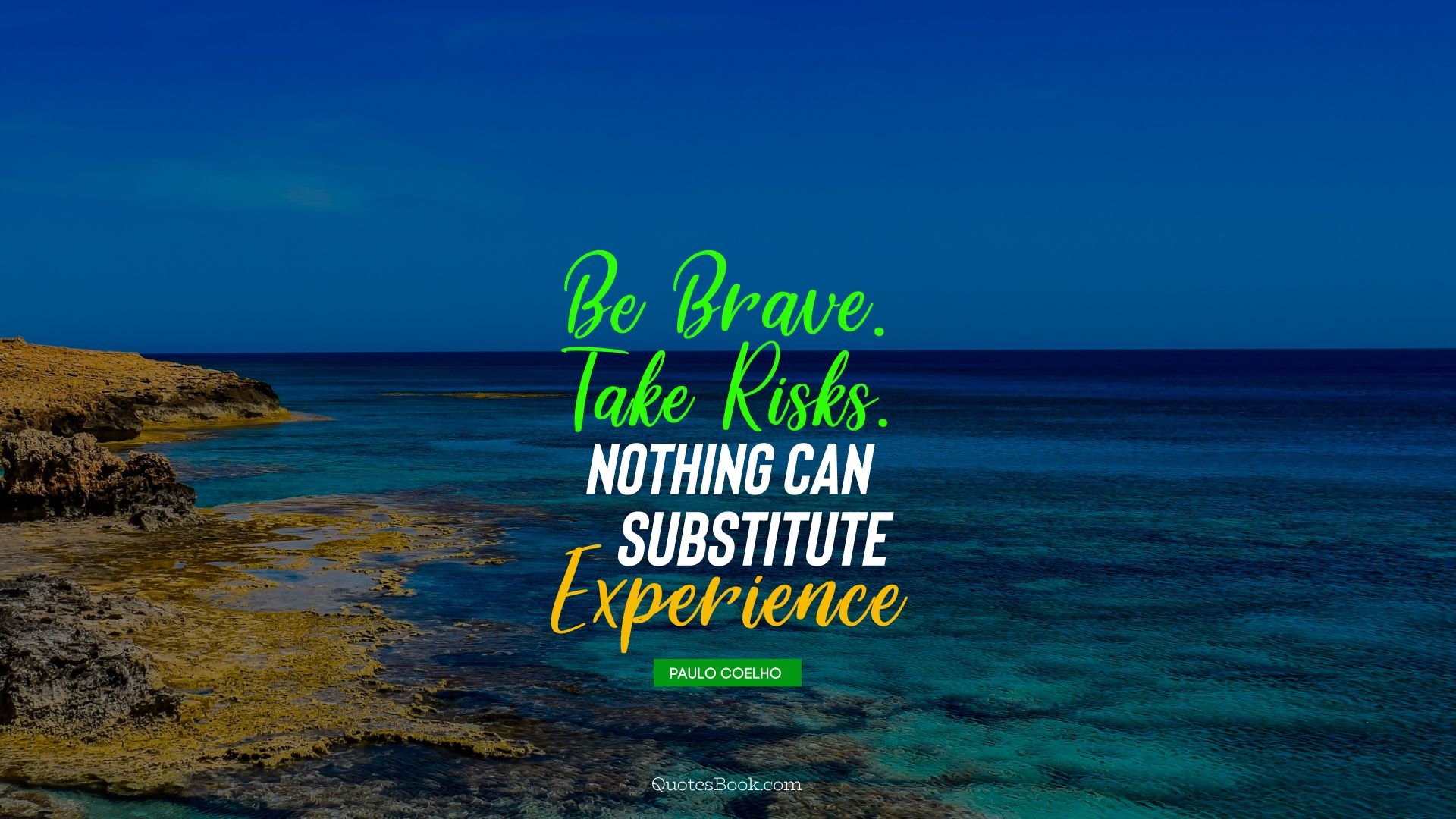 Be brave.Take risks.Nothing can substitute experience. - Quote by Paulo Coelho