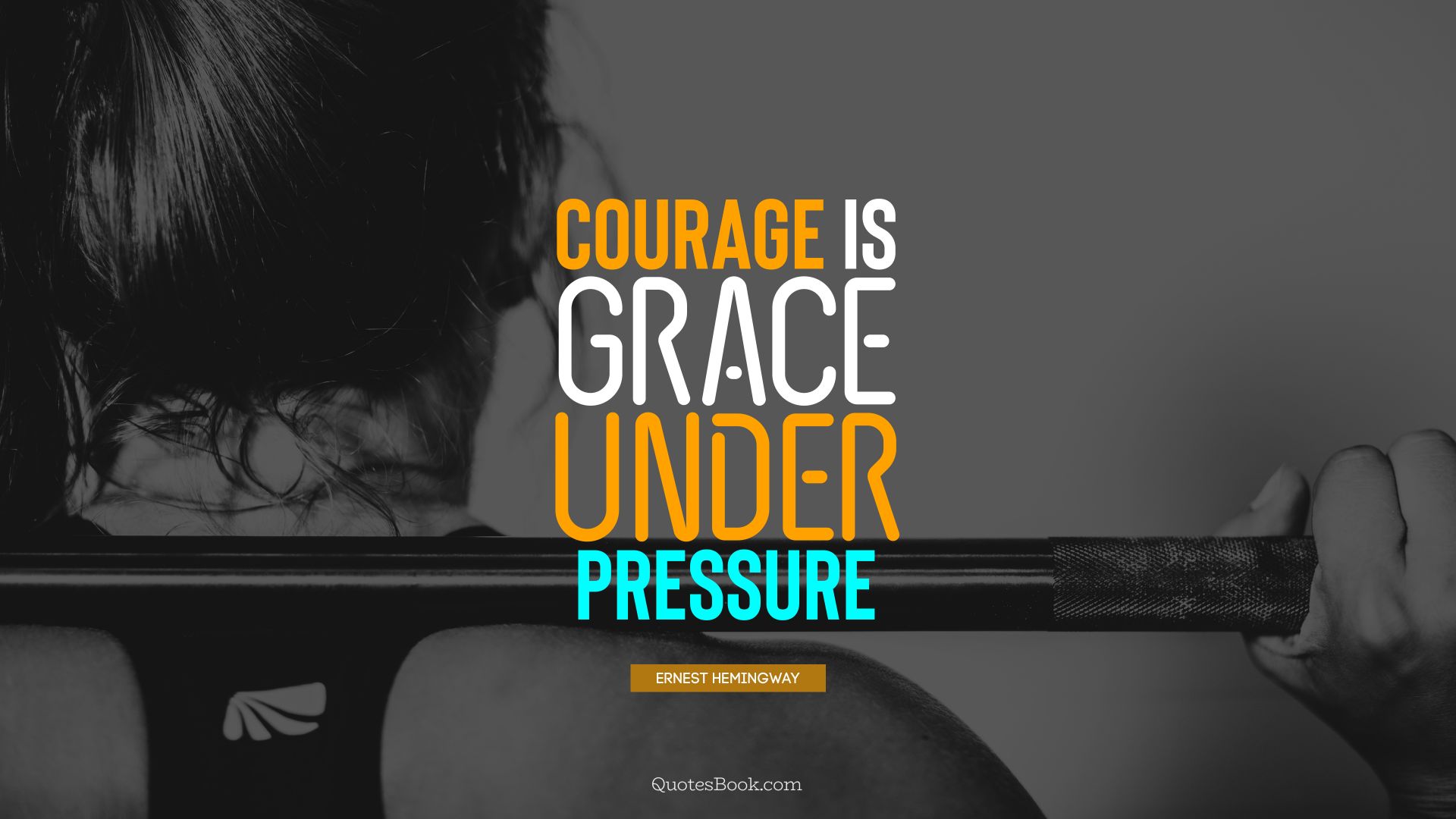 Courage is grace under pressure. - Quote by Ernest Hemingway