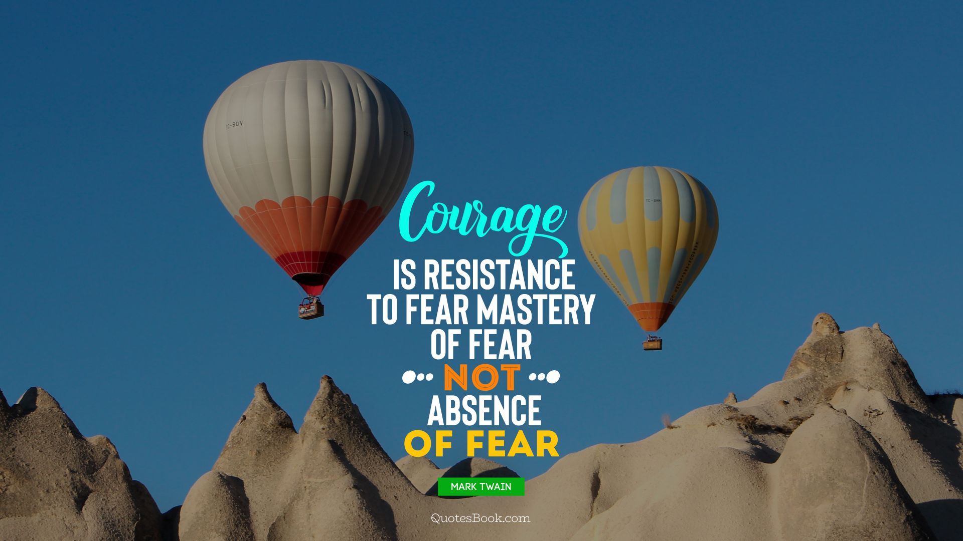 Courage is resistance to fear, mastery of fear, not absence of fear. - Quote by Mark Twain