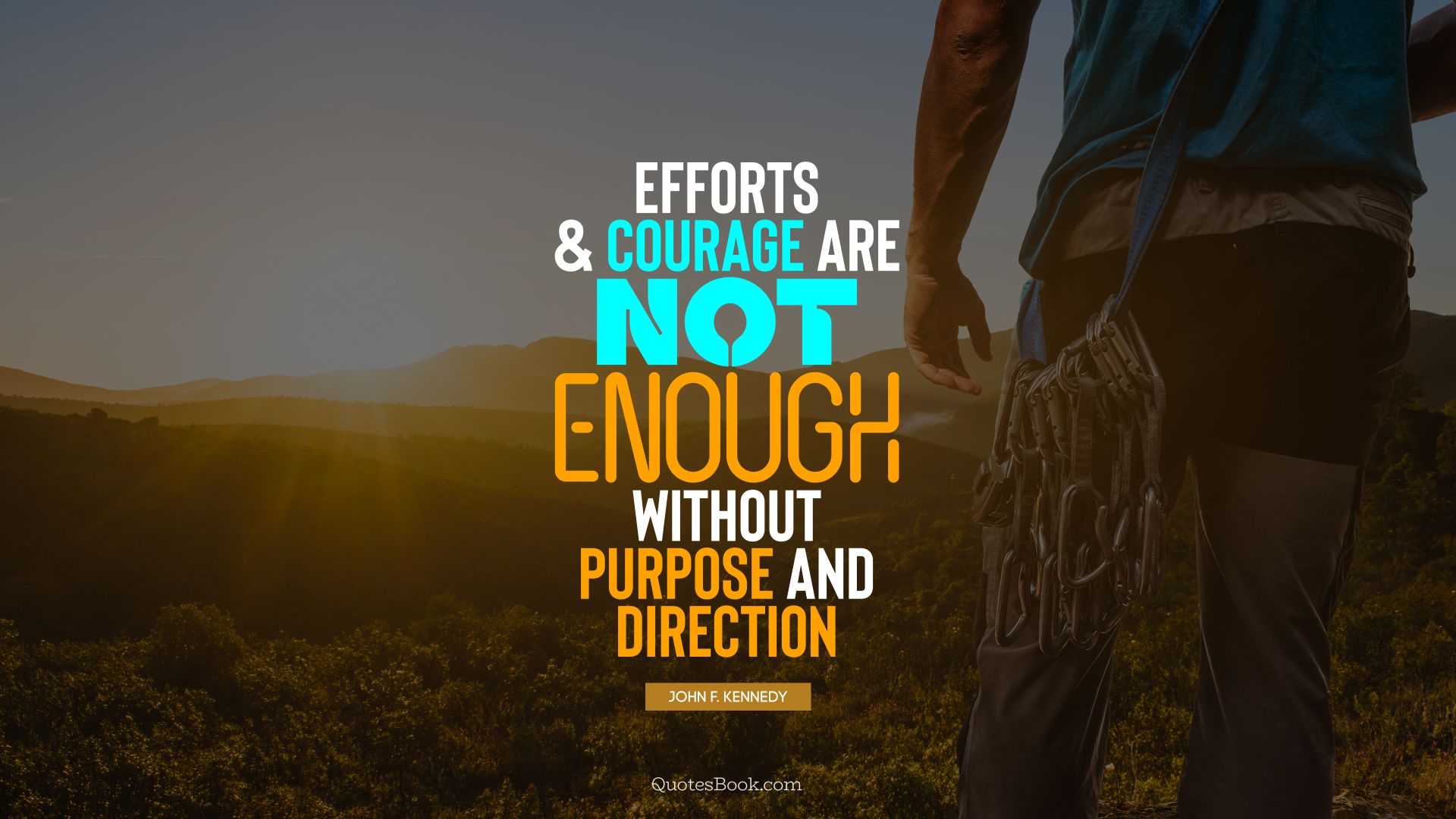 Efforts and courage are not enough without purpose and direction. - Quote by John F. Kennedy