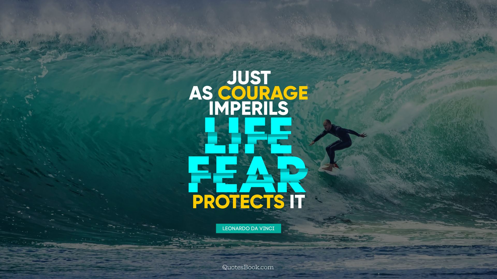 Just as courage imperils life, fear protects it. - Quote by Leonardo da Vinci