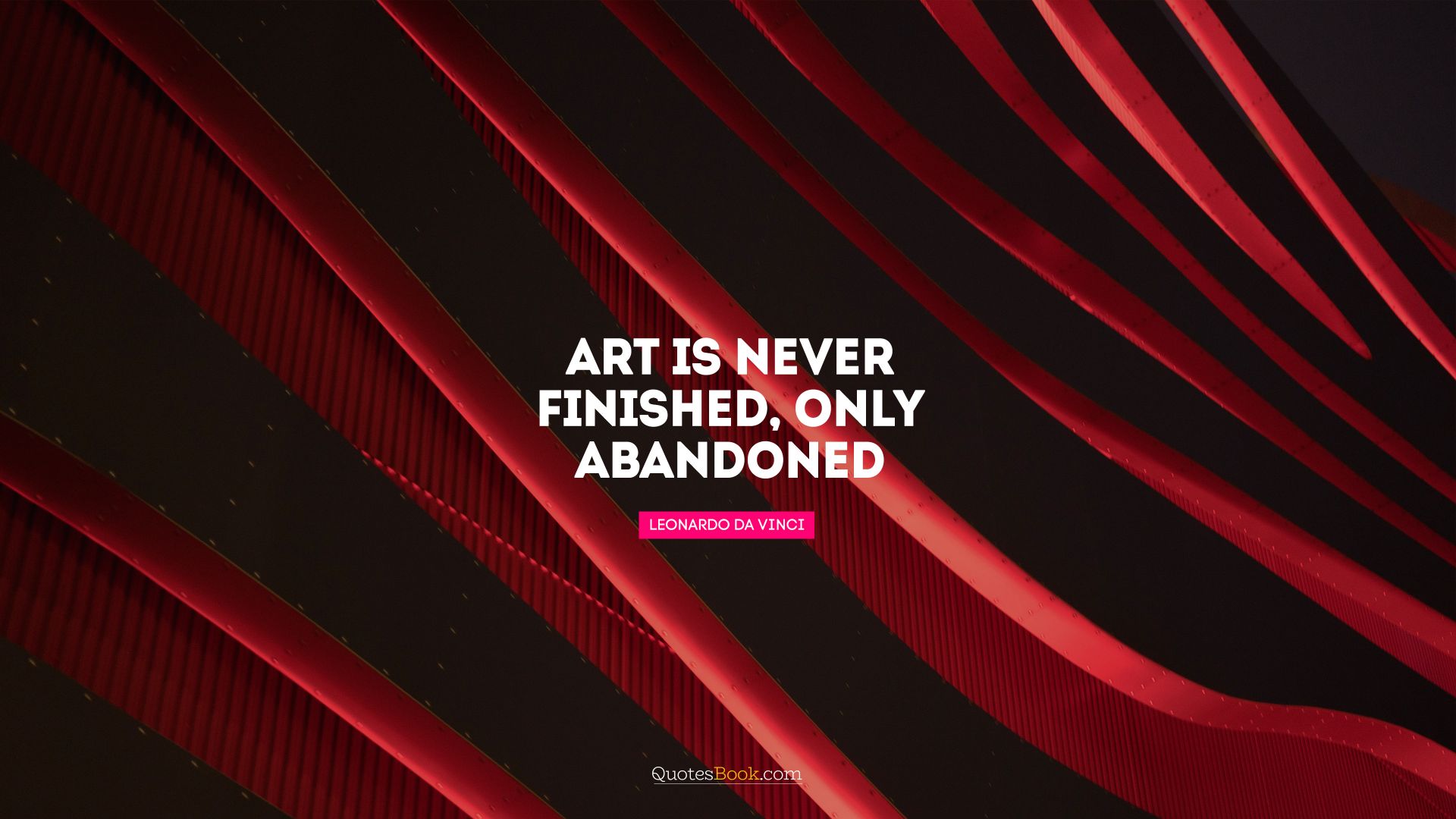 Art is never finished, only abandoned. - Quote by Leonardo da Vinci