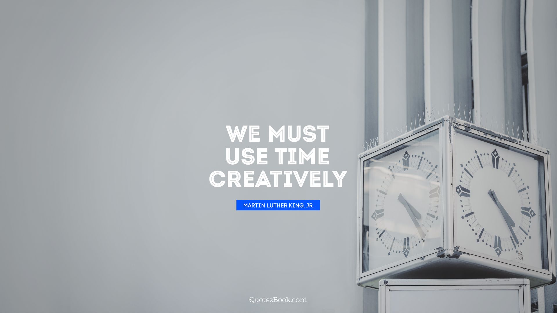 We must use time creatively. - Quote by Martin Luther King, Jr.