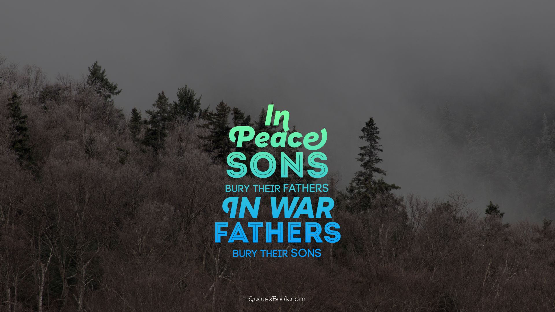 In peace sons bury their fathers in war fathers bury their sons