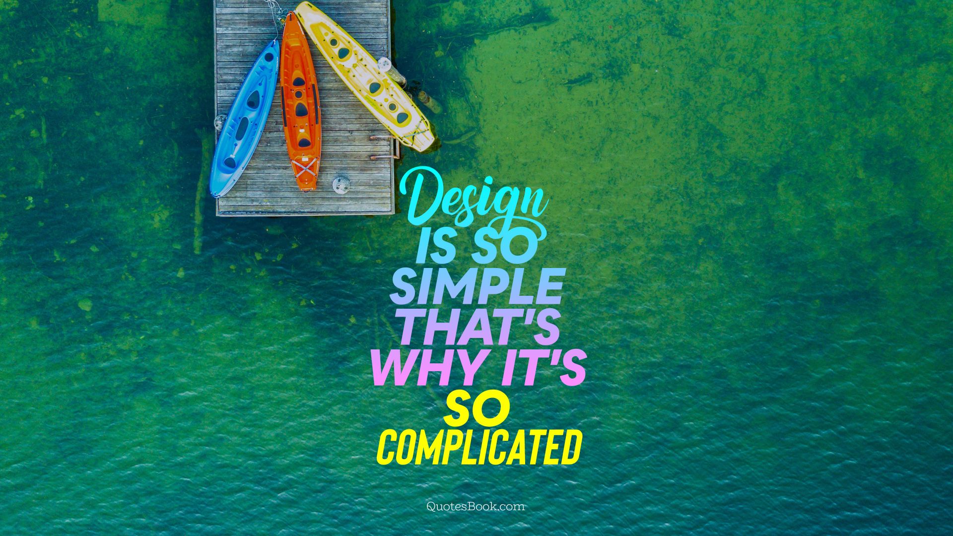 Design is so simple that's why it's so complicated