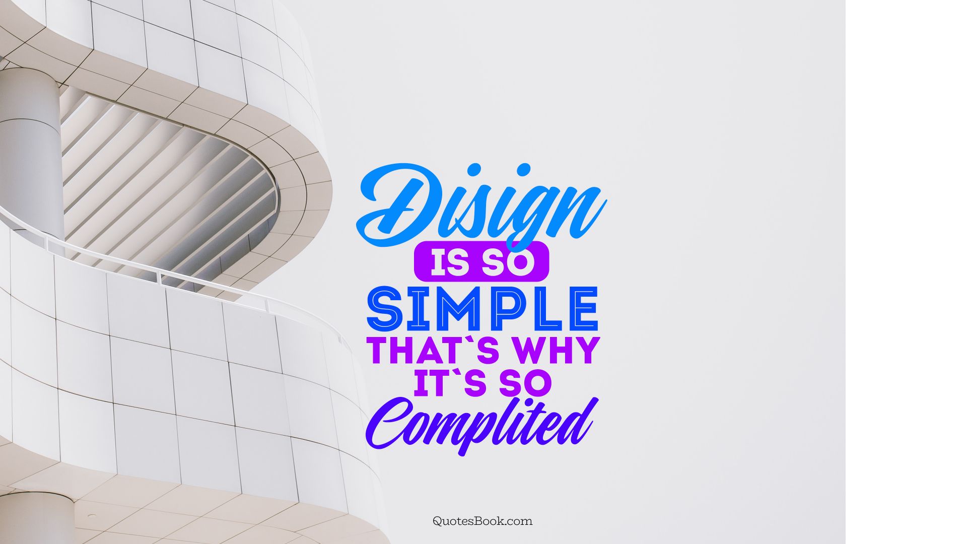 Disign is so simple thats's why it's so complited