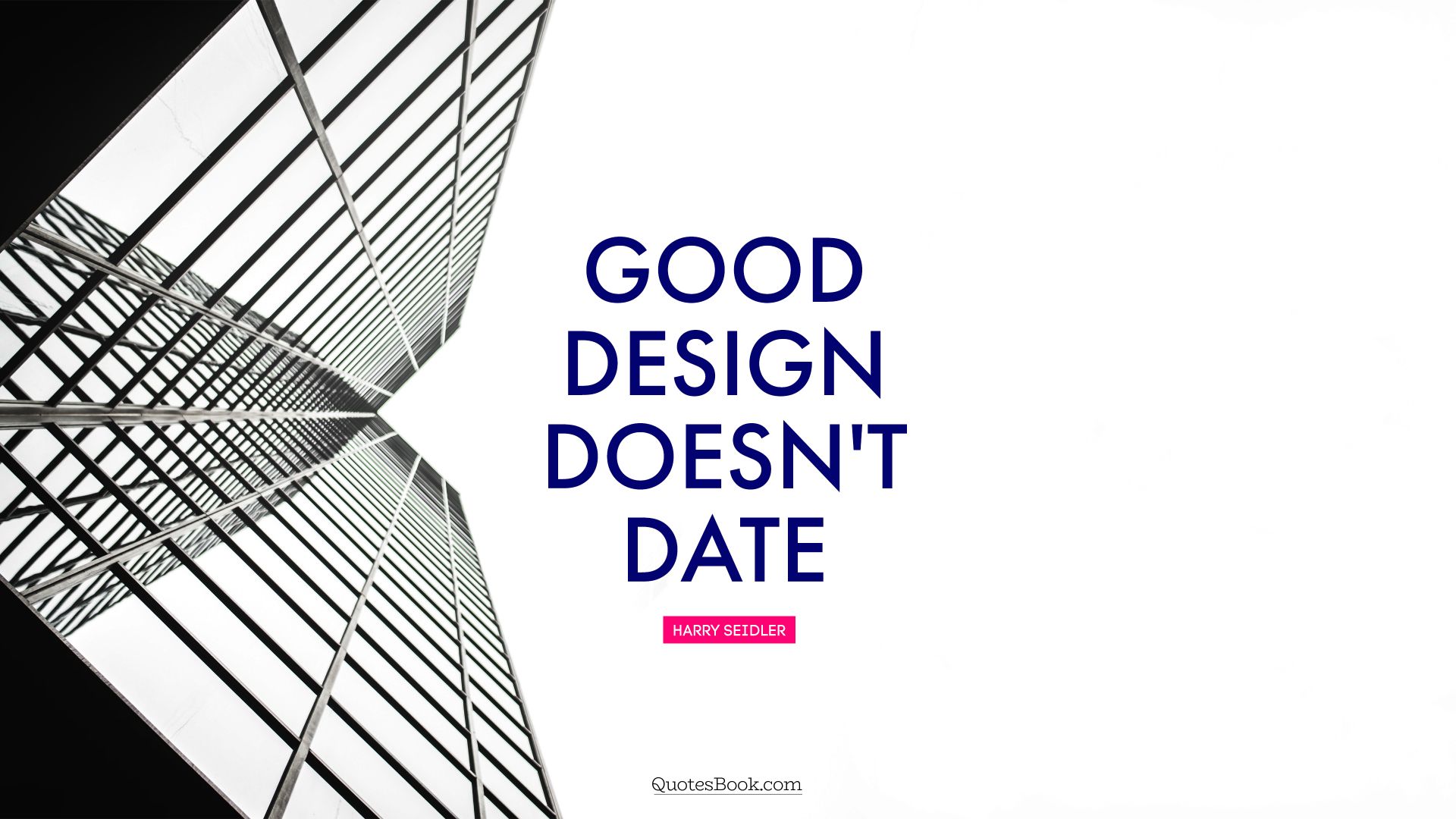 Good design doesn't date. - Quote by Harry Seidler