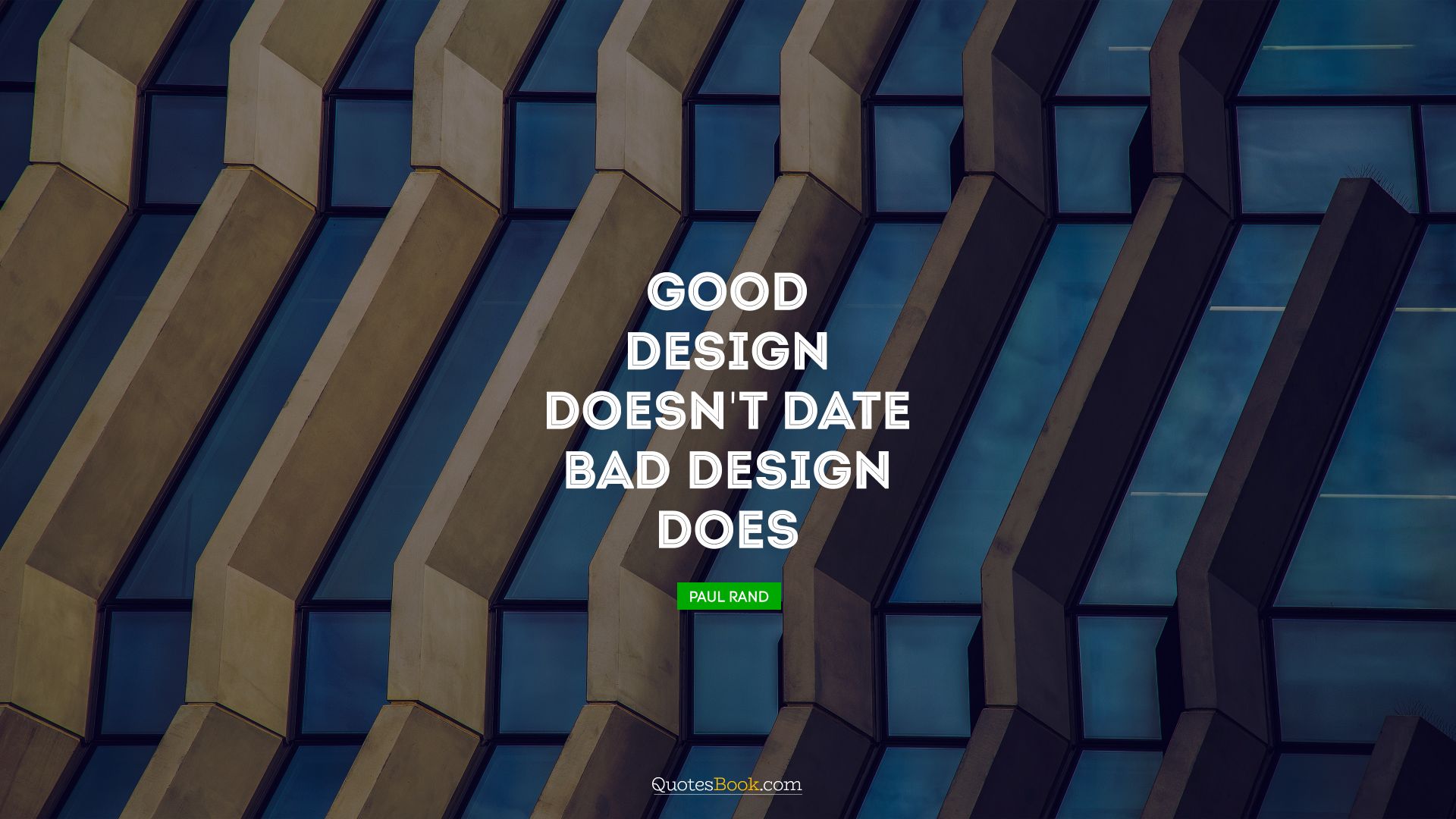 Good design doesn't date. Bad design does. - Quote by Paul Rand