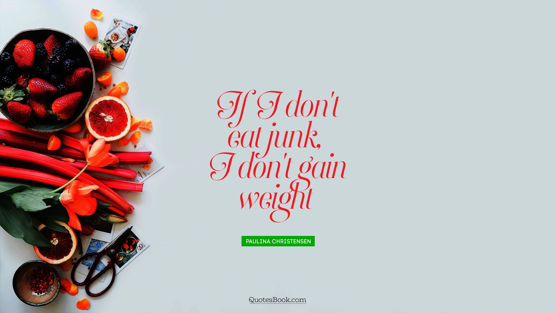 If I don't eat junk, I don't gain weight. - Quote by Paulina Christensen