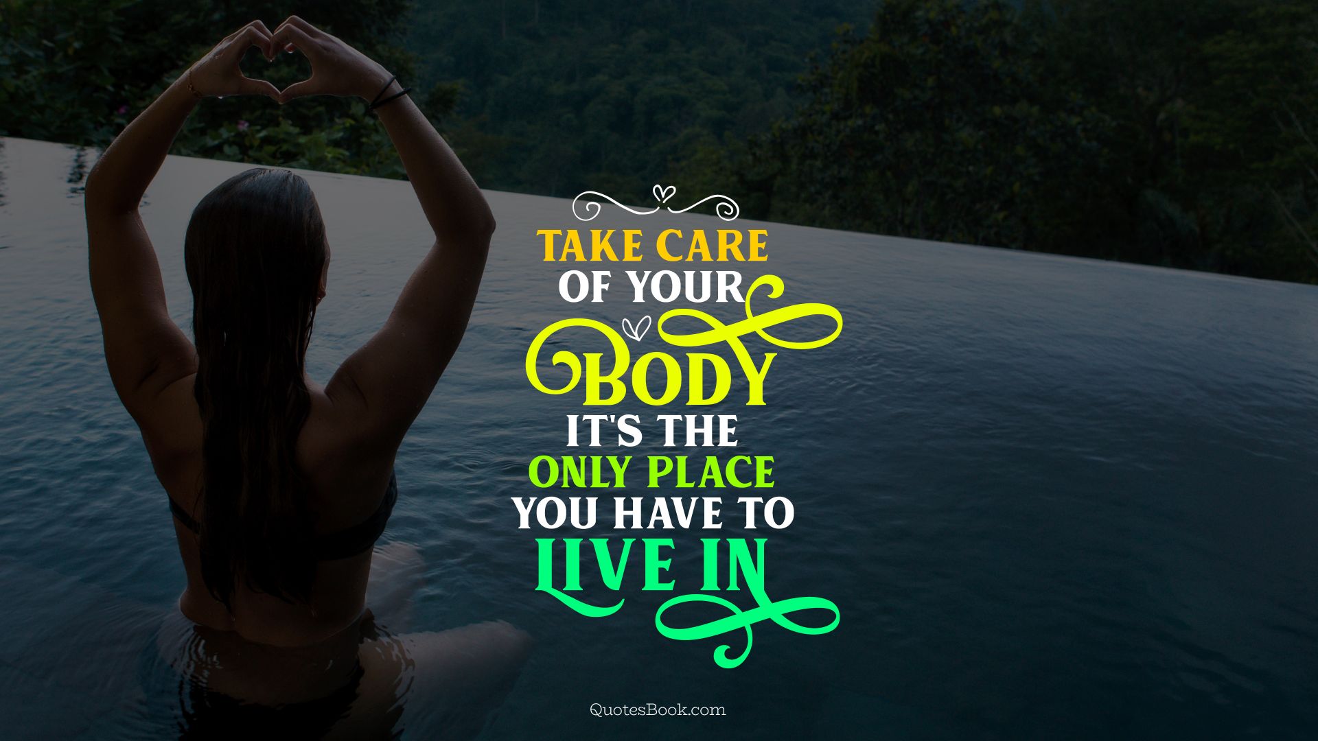 Take care of your body it's the only place you have to live in