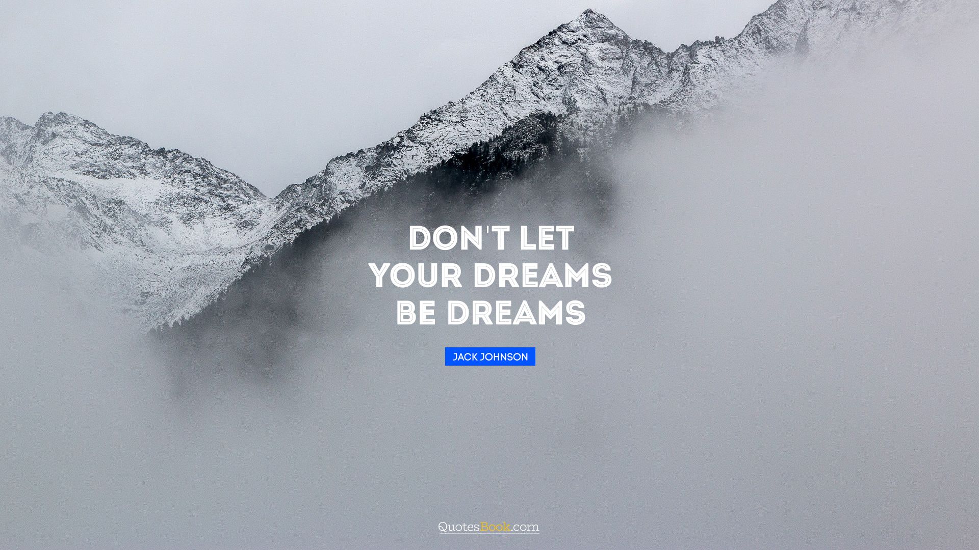 Don't let your dreams be dreams. - Quote by Jack Johnson